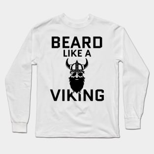 Beard Like A Viking Long Sleeve T-Shirt